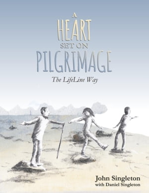 A Heart Set On Pilgrimage: The LifeLine Way【電子書籍】[ Daniel Singleton ]