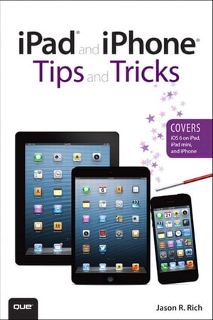 iPad and iPhone Tips and Tricks (Covers iOS 6 on iPad, iPad mini, and iPhone)【電子書籍】[ Jason Rich ]