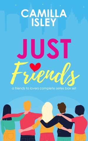 Just Friends A Friends to Lovers Box Set【電子書籍】[ Camilla Isley ]