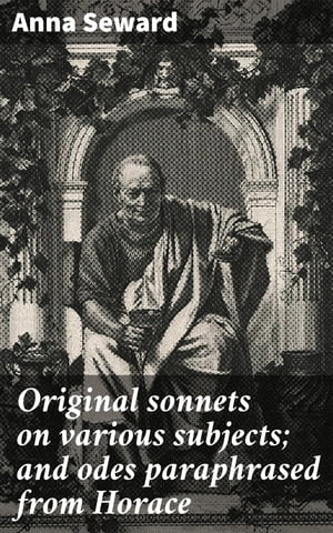 楽天楽天Kobo電子書籍ストアOriginal sonnets on various subjects; and odes paraphrased from Horace【電子書籍】[ Anna Seward ]