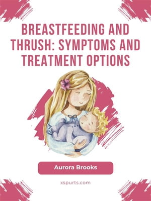 Breastfeeding and thrush: Symptoms and treatment