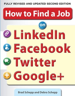 How to Find a Job on LinkedIn, Facebook, Twitter and Google+ 2/E【電子書籍】[ Brad Schepp ]