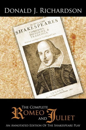 The Complete Romeo and Juliet An Annotated Edition of the Shakespeare Play【電子書籍】[ Donald J. Richardson ]