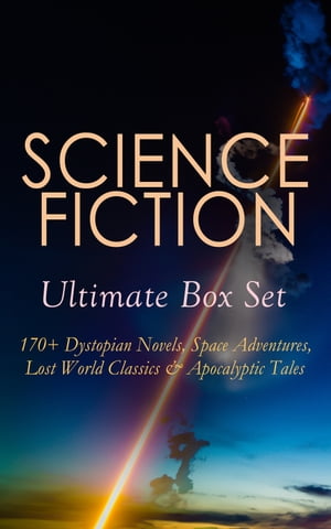 SCIENCE FICTION Ultimate Box Set: 170+ Dystopian Novels, Space Adventures, Lost World Classics & Apocalyptic Tales