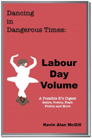 ŷKoboŻҽҥȥ㤨Dancing in Dangerous Times: Labour Day VolumeŻҽҡ[ Kevin Alan McGill ]פβǤʤ342ߤˤʤޤ
