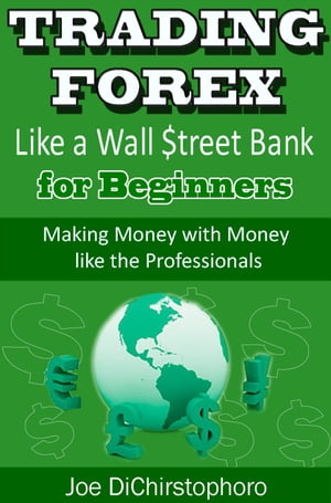 Trading Forex like a Wall $treet Bank for Beginners