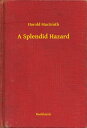 A Splendid Hazard【電子書籍】[ Harold MacG