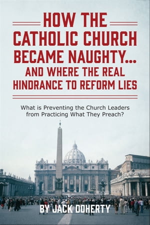 How the Catholic Church Became Naughty…And Where the Real Hindrance to Reform Lies