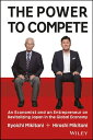 The Power to Compete An Economist and an Entrepreneur on Revitalizing Japan in the Global Economy【電子書籍】 Ryoichi Mikitani