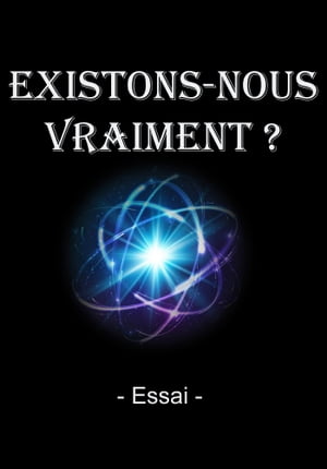 EXISTONS-NOUS VRAIMENT ?