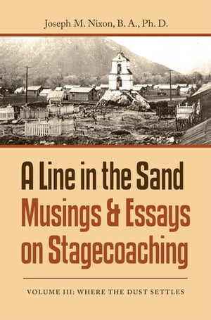 A Line in the Sand Musings & Essays on Stagecoaching Volume Iii: Where the Dust Settles