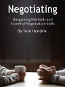 Negotiating Bargaining Methods and Essential Negotiation Skills