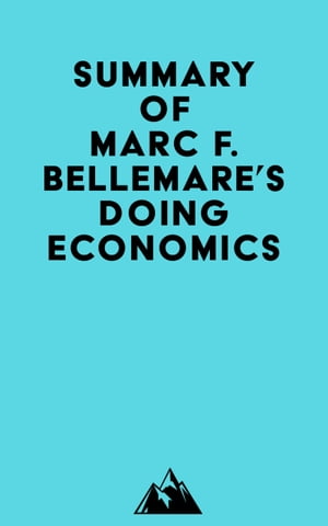 Summary of Marc F. Bellemare 039 s Doing Economics【電子書籍】 Everest Media