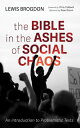 The Bible in the Ashes of Social Chaos An Introduction to Problematic Texts【電子書籍】 Lewis Brogdon