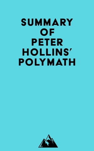 Summary of Peter Hollins' Polymath【電子書籍】[ ? Everest Media ]