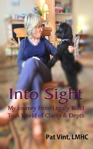 Into Sight: My Journey From Legally Blind To A World of Clarity & Depth