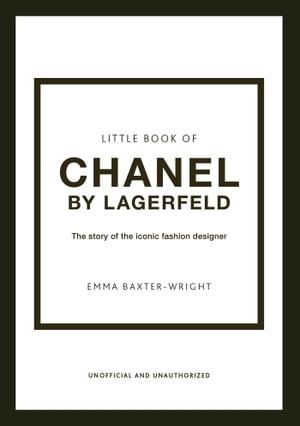 Little Book of Chanel by Lagerfeld The Story of the Iconic Fashion Designer【電子書籍】[ Emma Baxter-Wright ]