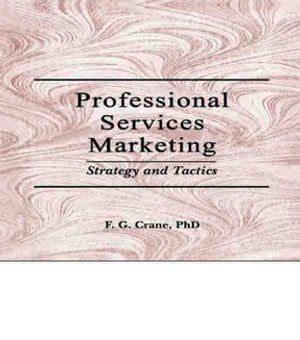 Professional Services Marketing Strategy and Tactics【電子書籍】 William Winston