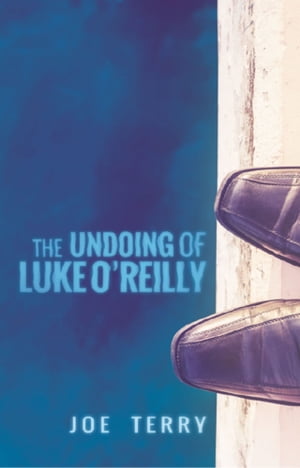 The Undoing of Luke O’Reilly【電子書籍】[ Joe Terry ]