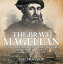 The Brave Magellan: The First Man to Circumnavigate the World - Biography 3rd Grade | Children's Biography Books