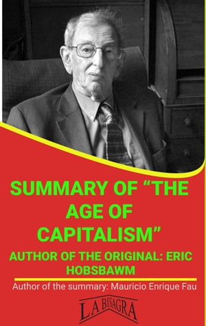 Summary Of "The Age Of Capitalism" By Eric Hobsbawm UNIVERSITY SUMMARIES【電子書籍】[ MAURICIO ENRIQUE FAU ]