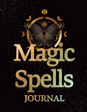 Magic Spells Guided Magick Journal, Log, and Workbook For Meditation, Mindfulness, and Manifesting: Great for Fans of Astrology Dark, Light, and Dark Magic Fantasy Neo-Pagan Pagan Beliefs the Occult Spirituality Wicca Witchcra【電子書籍】