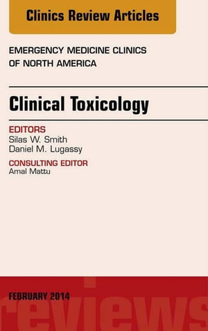 Clinical Toxicology, An Issue of Emergency Medicine Clinics of North America