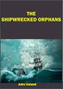 The Shipwrecked Orphans A TRUE NARRATIVE OF THE 