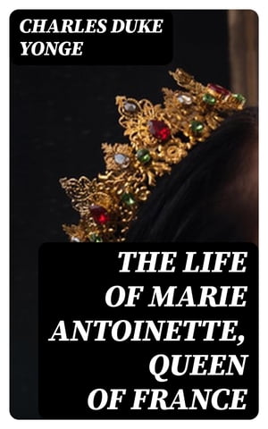 The Life of Marie Antoinette, Queen of France