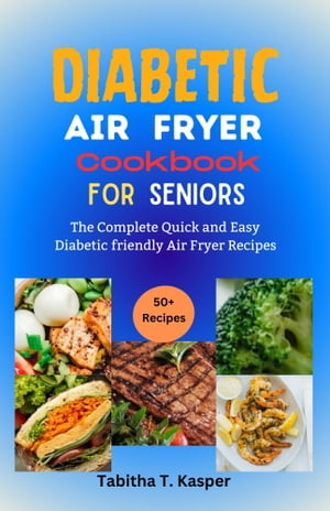 DIABETIC AIR FRYER Cookbook FOR SENIORS