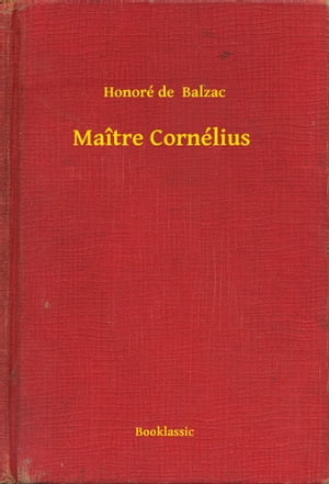 Ma?tre Corn?lius【電子書籍】[ Honor? de Balzac ]