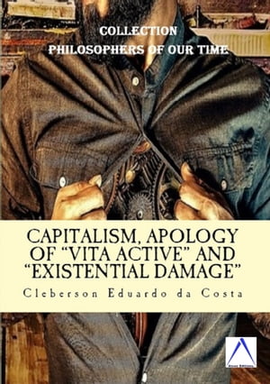 CAPITALISM, APOLOGY OF "VITA ACTIVE" AND “EXISTENTIAL DAMAGE”