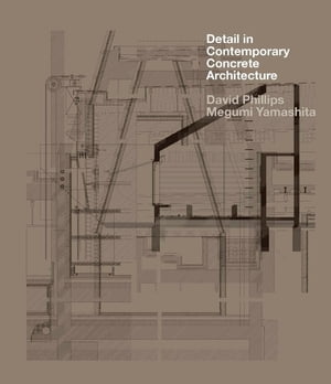 Detail in Contemporary Concrete Architecture【電子書籍】 David Phillips