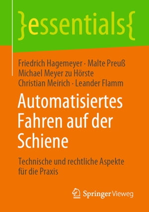 Automatisiertes Fahren auf der Schiene Technische und rechtliche Aspekte f?r die Praxis