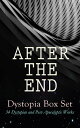 AFTER THE END ? Dystopia Box Set: 34 Dystopias and Post-Apocalyptic Works 1984, Animal Farm, Brave New World, Iron Heel, The Time Machine, Gulliver's Travels, The Coming Race, Lord of the World, Looking Backward, The Last Man, The Nigh