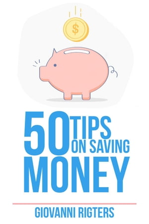 50 Tips On Saving Money【電子書籍】[ Giovanni Rigters ]