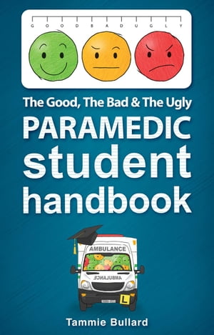 The Good, The Bad & The Ugly Paramedic Student Handbook