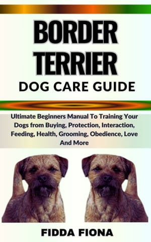 BORDER TERRIER DOG CARE GUIDE Ultimate Beginners