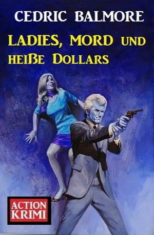楽天楽天Kobo電子書籍ストア?Ladies, Mord und hei?e Dollars: Action Krimi【電子書籍】[ Cedric Balmore ]