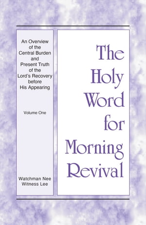 An Overview of the Central Burden and Present Truth of the Lord's Recovery befor...