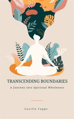 Transcending Boundaries - A Journey into Spiritual WholenessŻҽҡ[ Lucille Capps ]