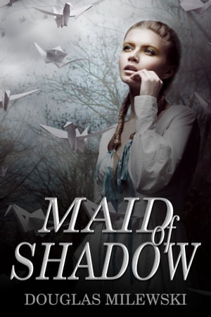 Maid of Shadow【電子書籍】[ Douglas Milewski ]