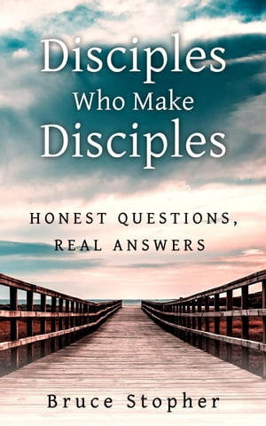 Disciples Who Make Disciples: Honest Questions, Real Answers