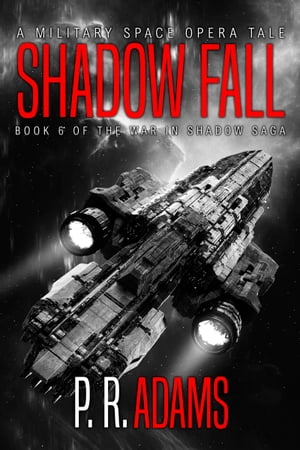 Shadow Fall A Mililtary Space Opera Tale【電子書籍】[ P R Adams ]