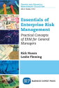 Essentials of Enterprise Risk Management Practical Concepts of ERM for General Managers【電子書籍】 Leslie Fleming