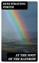 At the Foot of the Rainbow【電子書籍】[ Ge