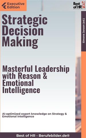 Strategic Decision Making – Masterful Leadership with Reason & Emotional Intelligence