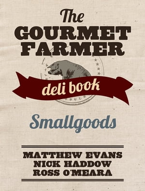 The Gourmet Farmer Deli Book: Smallgoods