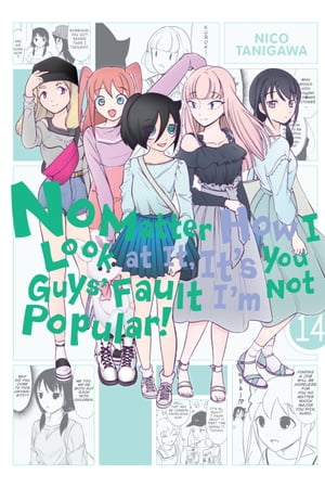 No Matter How I Look at It, It's You Guys' Fault I'm Not Popular!, Vol. 14【電子書籍】[ Nico Tanigawa ]