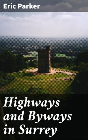 Highways and Byways in Surrey【電子書籍】 Eric Parker